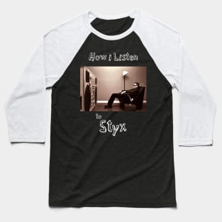 how i listen styx Baseball T-Shirt